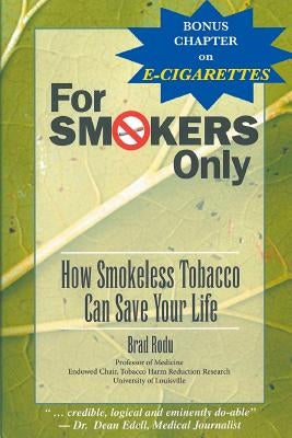 For Smokers Only: How Smokeless Tobacco Can Save Your Life by Rodu, Dds Brad
