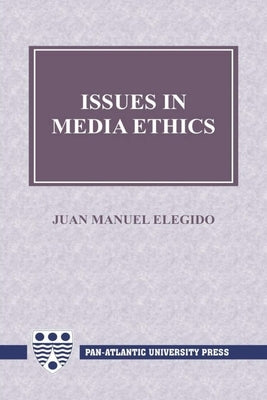 Issues in Media Ethics by Elegido, Juan Manuel
