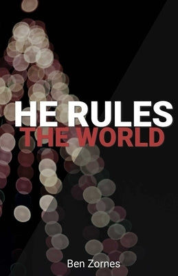 He Rules the World: A Holly-Jolly Collection of Christmas Devotionals for Everyone by Zornes, Ben