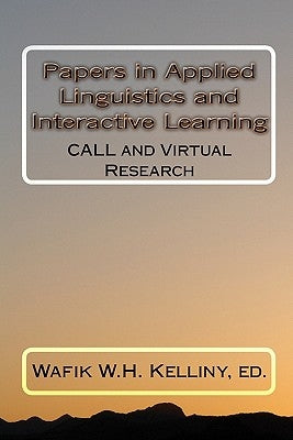 Papers in Applied Linguistics and Interactive Learning: CALL and Virtual Research by Kelliny, Ed Wafik W. H.