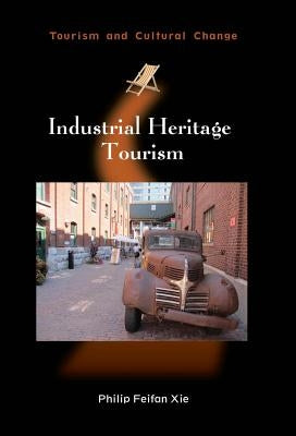 Industrial Heritage Tourism by Xie, Philip Feifan