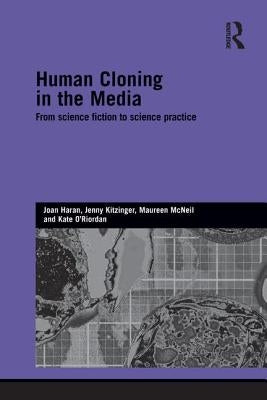 Human Cloning in the Media: From Science Fiction to Science Practice by Haran, Joan