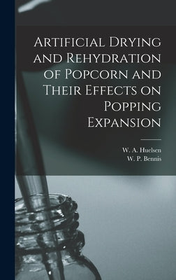 Artificial Drying and Rehydration of Popcorn and Their Effects on Popping Expansion by Huelsen, W. a. (Walter August) 1892-