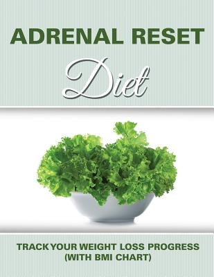 Adrenal Reset Diet: Track Your Weight Loss Progress (with BMI Chart) by Speedy Publishing LLC