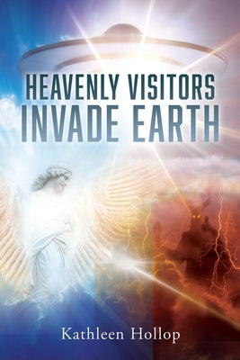 Heavenly Visitors Invade Earth by Hollop, Kathleen