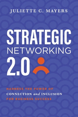 Strategic Networking 2.0: Harness the Power of Connection and Inclusion for Business Success by Mayers, Juliette C.