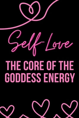 Self-Love: The Core of the Goddess Energy by Muir, Nichole