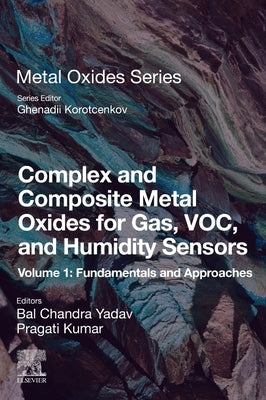 Complex and Composite Metal Oxides for Gas, Voc, and Humidity Sensors, Volume 1: Fundamentals and Approaches by Yadav, Bal Chandra