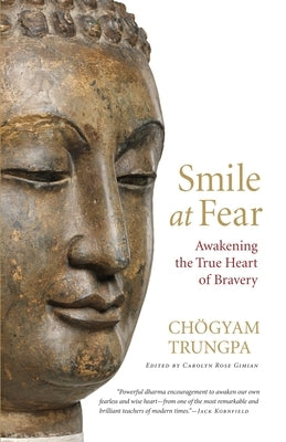 Smile at Fear: Awakening the True Heart of Bravery by Trungpa, Chögyam