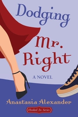 Dodging Mr. Right by Alexander, Anastasia