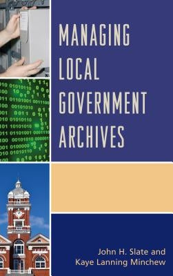 Managing Local Government Archives by Slate, John H.