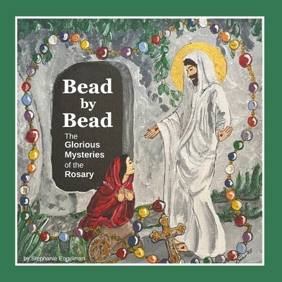 Bead by Bead: The Glorious Mysteries of the Rosary for Children by Engelman, Stephanie