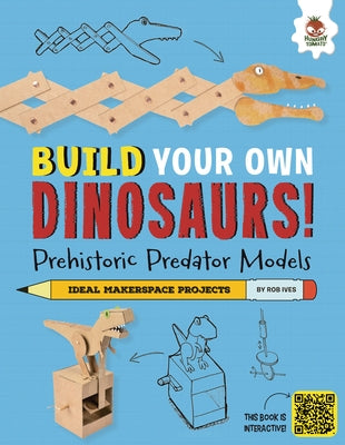 Prehistoric Predator Models: Some of the Big Hitters That Roar! by Ives, Rob