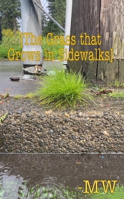 The Grass that Grows in Sidewalks by W, M.