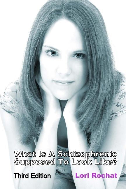 What Is A Schizophrenic Supposed To Look Like? Third Edition by Riga, Jill M.
