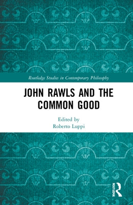 John Rawls and the Common Good by Luppi, Roberto
