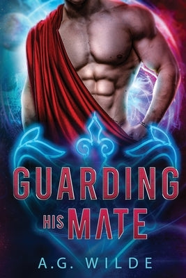 Guarding His Mate by Wilde, A. G.