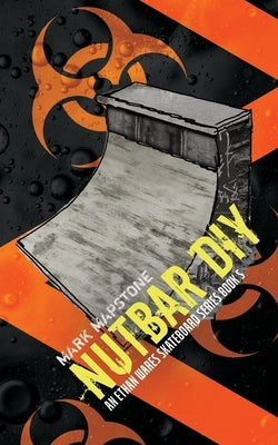 Nutbar DIY: An Ethan Wares Skateboard Series Book 5 by Mapstone, Mark