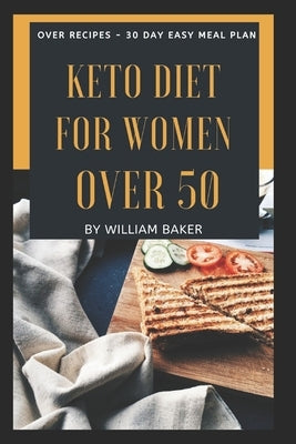 Keto Diet Cookbook After 50: Ultimate Keto Cookbook for for Seniors with Over Easy Recipes & 4-weeks Meal Plan. Regain Your Metabolism, Lose Weight by Baker, William