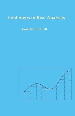 First Steps in Real Analysis by Britt, Jonathan P.