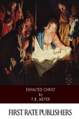 Exhalted Christ by Meyer, F. B.