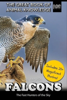 Falcons: Fast Hunters of the Sky by Martin, M.