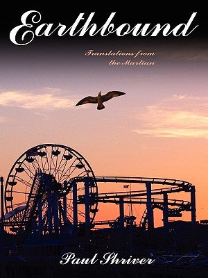 Earthbound: Translations from the Martian by Shriver, Paul