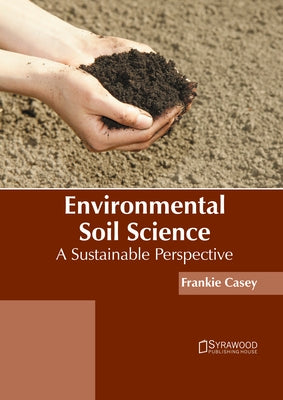 Environmental Soil Science: A Sustainable Perspective by Casey, Frankie