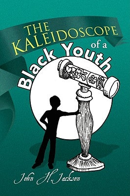 The Kaleidoscope of a Black Youth by Jackson, John Howard