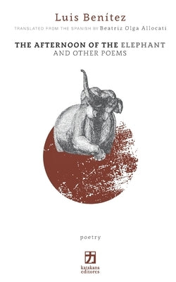 The Afternoon of the Elephant and Other Poems by Allocati, Beatriz Olga