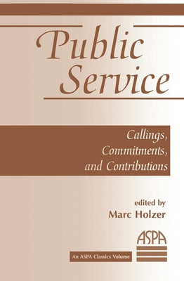 Public Service: Callings, Commitments And Contributions by Holzer, Marc