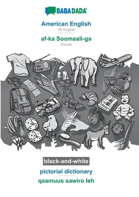 BABADADA black-and-white, American English - af-ka Soomaali-ga, pictorial dictionary - qaamuus sawiro leh: US English - Somali, visual dictionary by Babadada Gmbh