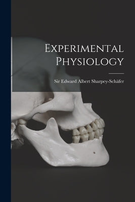 Experimental Physiology by Sir Edward Albert Sharpey-Schäfer