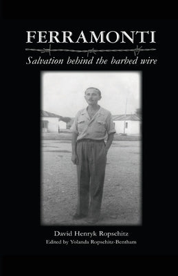 Ferramonti: Salvation behind the barbed wire by Ropschitz-Bentham, Yolanda
