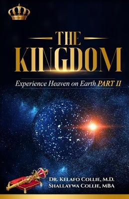 The Kingdom: Experience Heaven on Earth Part II by Collie Mba, Kelafo