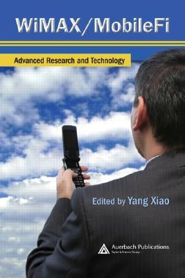 Wimax/Mobilefi: Advanced Research and Technology by Xiao, Yang