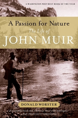 A Passion for Nature: The Life of John Muir by Worster, Donald