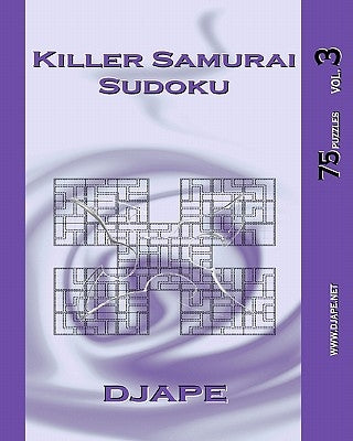 Killer Samurai Sudoku vol. 3: 75 puzzles by Djape