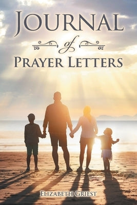 Journal of Prayer Letters by Griest, Elizabeth