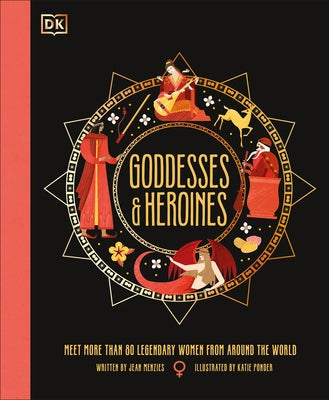Goddesses and Heroines: Meet More Than 80 Powerful Women from Around the World by Menzies, Jean