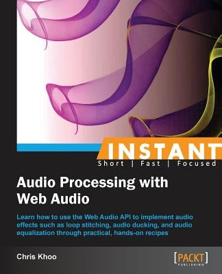 Instant Audio Processing with Web Audio How-to by Khoo, Chris