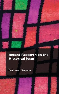 Recent Research on the Historical Jesus by Simpson, Benjamin I.