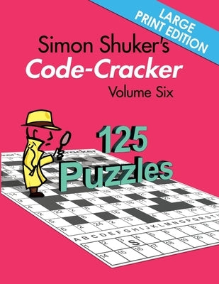 Simon Shuker's Code-Cracker Volume Six (Large Print Edition) by Shuker, Simon