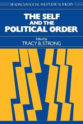 The Self and the Political Order by Strong, Tracy B.