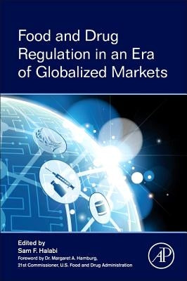 Food and Drug Regulation in an Era of Globalized Markets by Halabi, Sam F.
