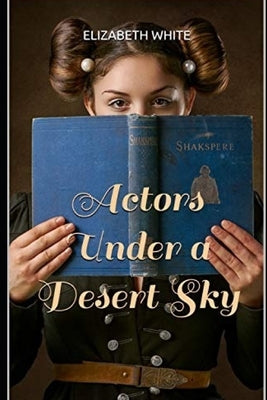 Actors Under a Desert Sky by White, Elizabeth