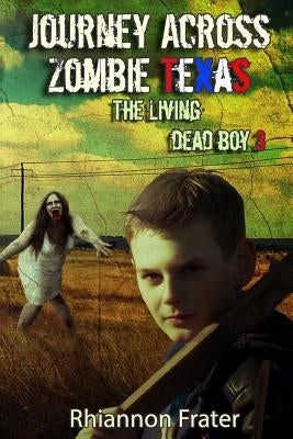 Journey Across Zombie Texas: The Living Dead Boy 3 by Frater, Rhiannon
