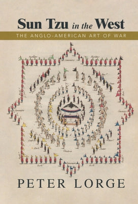Sun Tzu in the West: The Anglo-American Art of War by Lorge, Peter