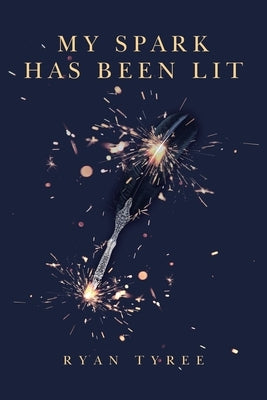 My Spark Has Been Lit by Tyree, Ryan
