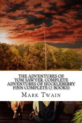 The Adventures of Tom Sawyer, Complete Adventures of Huckleberry Finn Complete (2 Books) by Twain, Mark